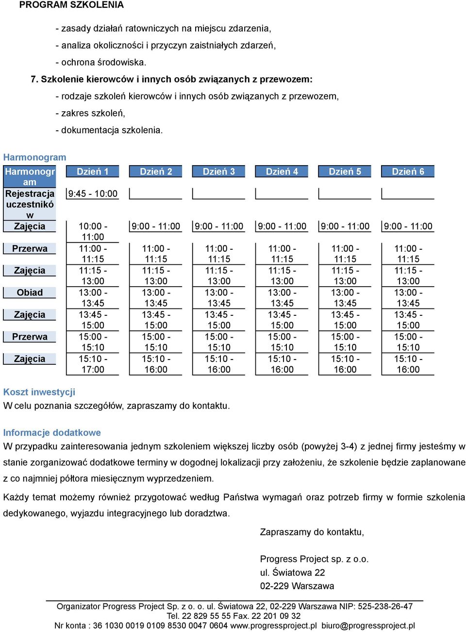 Harmonogram Harmonogr Dzień 1 Dzień 2 Dzień 3 Dzień 4 Dzień 5 Dzień 6 am Rejestracja 9:45-10:00 uczestnikó w Zajęcia 10:00-9:00-11:00 9:00-11:00 9:00-11:00 9:00-11:00 9:00-11:00 11:00 Przerwa Zajęcia