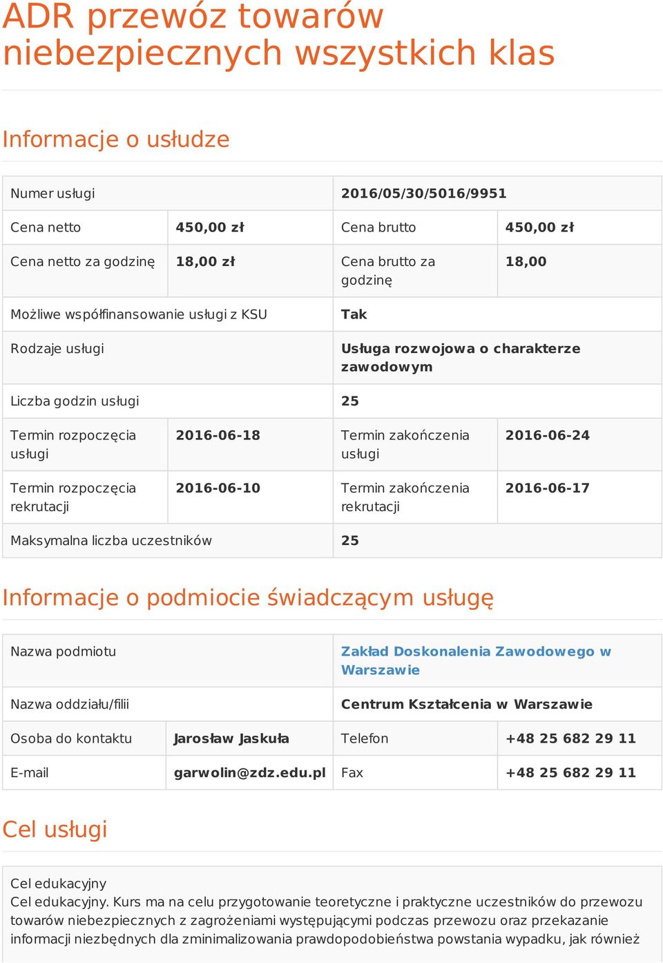 Termin zakończenia usługi 10 Termin zakończenia rekrutacji 24 17 Maksymalna liczba uczestników 25 Informacje o podmiocie świadczącym usługę Nazwa podmiotu Nazwa oddziału/filii Zakład Doskonalenia