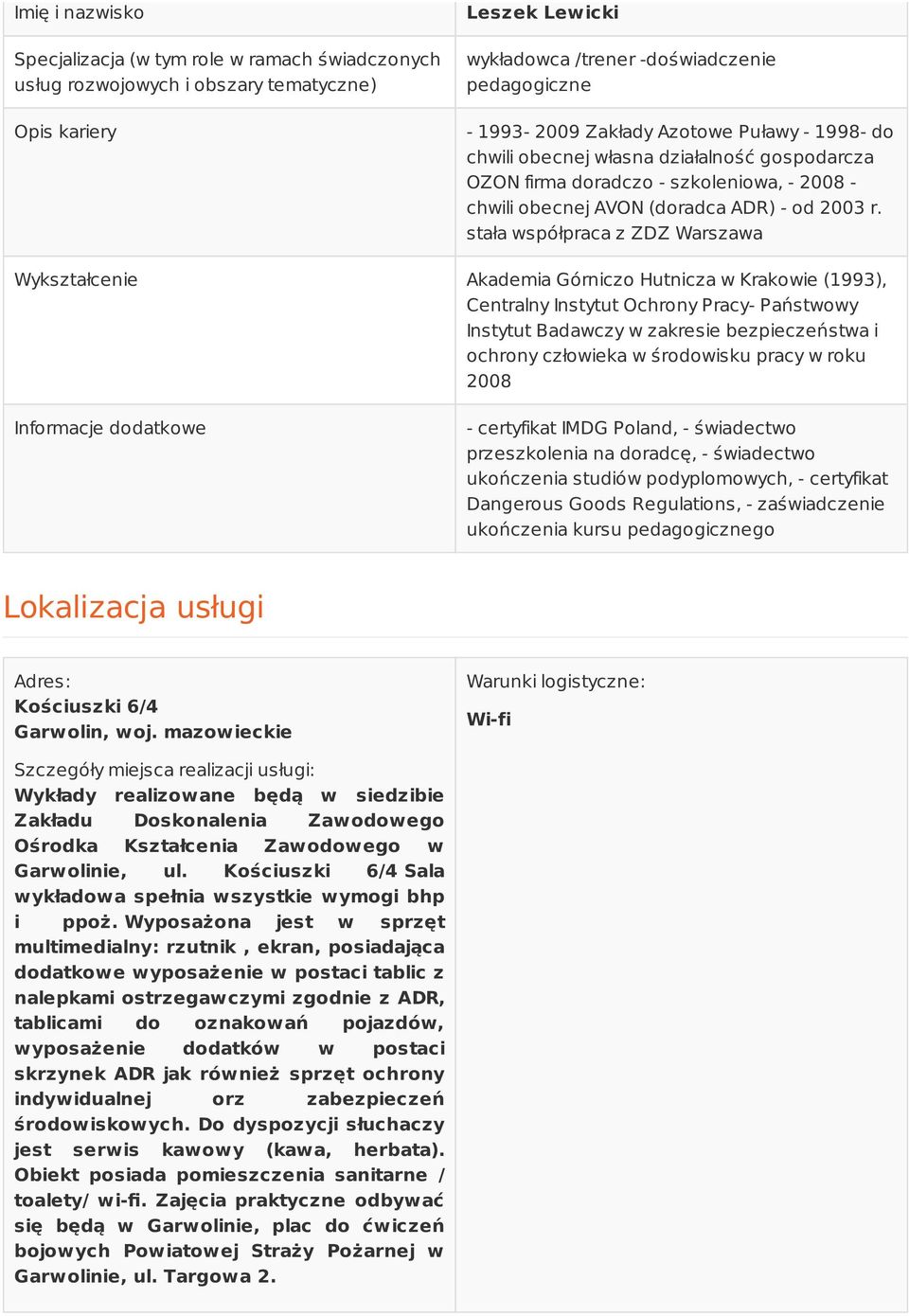 stała współpraca z ZDZ Warszawa Wykształcenie Akademia Górniczo Hutnicza w Krakowie (1993), Centralny Instytut Ochrony Pracy- Państwowy Instytut Badawczy w zakresie bezpieczeństwa i ochrony człowieka