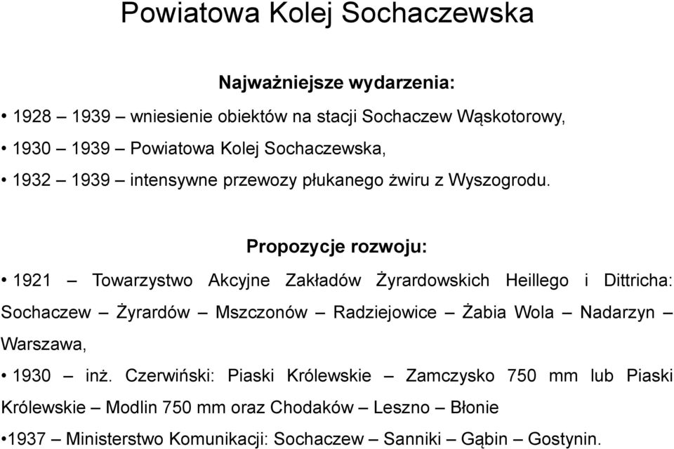 Propozycje rozwoju: 1921 Towarzystwo Akcyjne Zakładów Żyrardowskich Heillego i Dittricha: Sochaczew Żyrardów Mszczonów Radziejowice Żabia