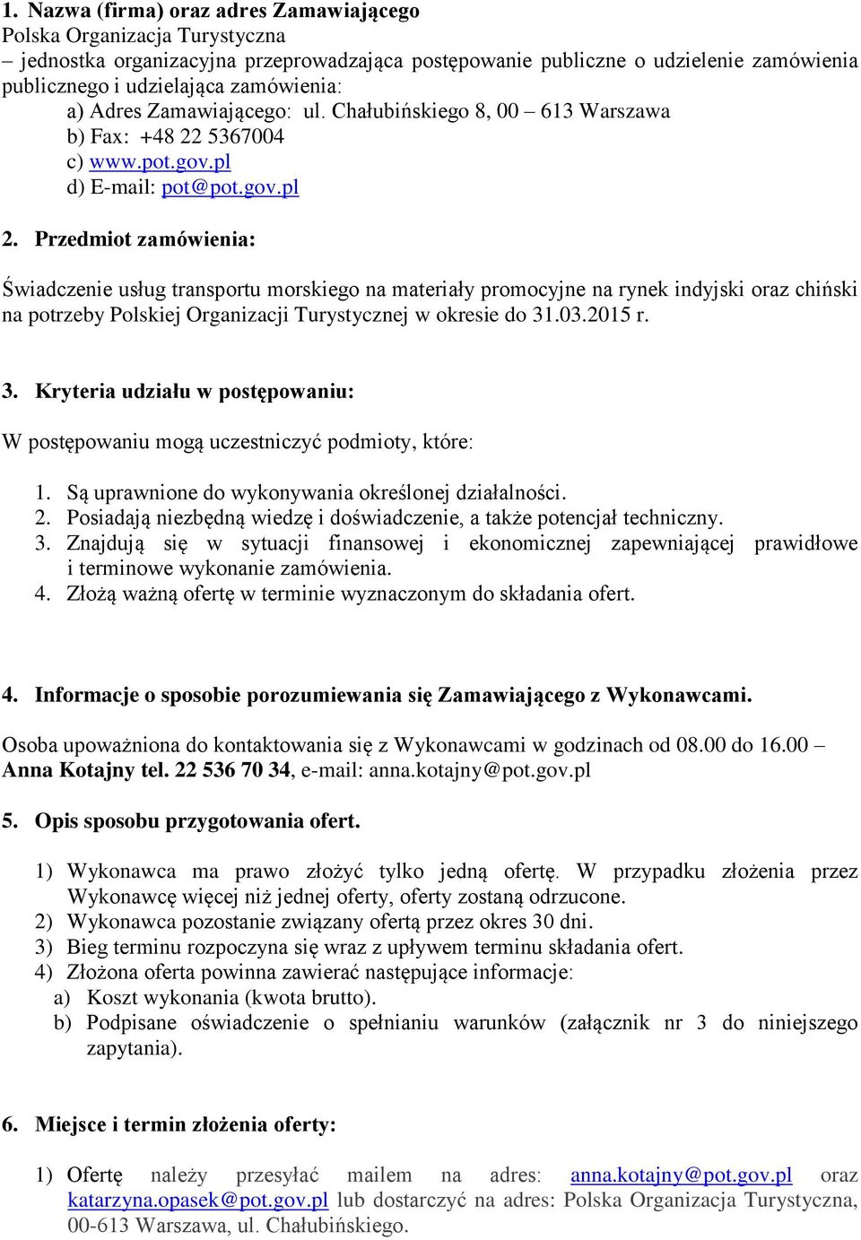 Przedmiot zamówienia: Świadczenie usług transportu morskiego na materiały promocyjne na rynek indyjski oraz chiński na potrzeby Polskiej Organizacji Turystycznej w okresie do 31
