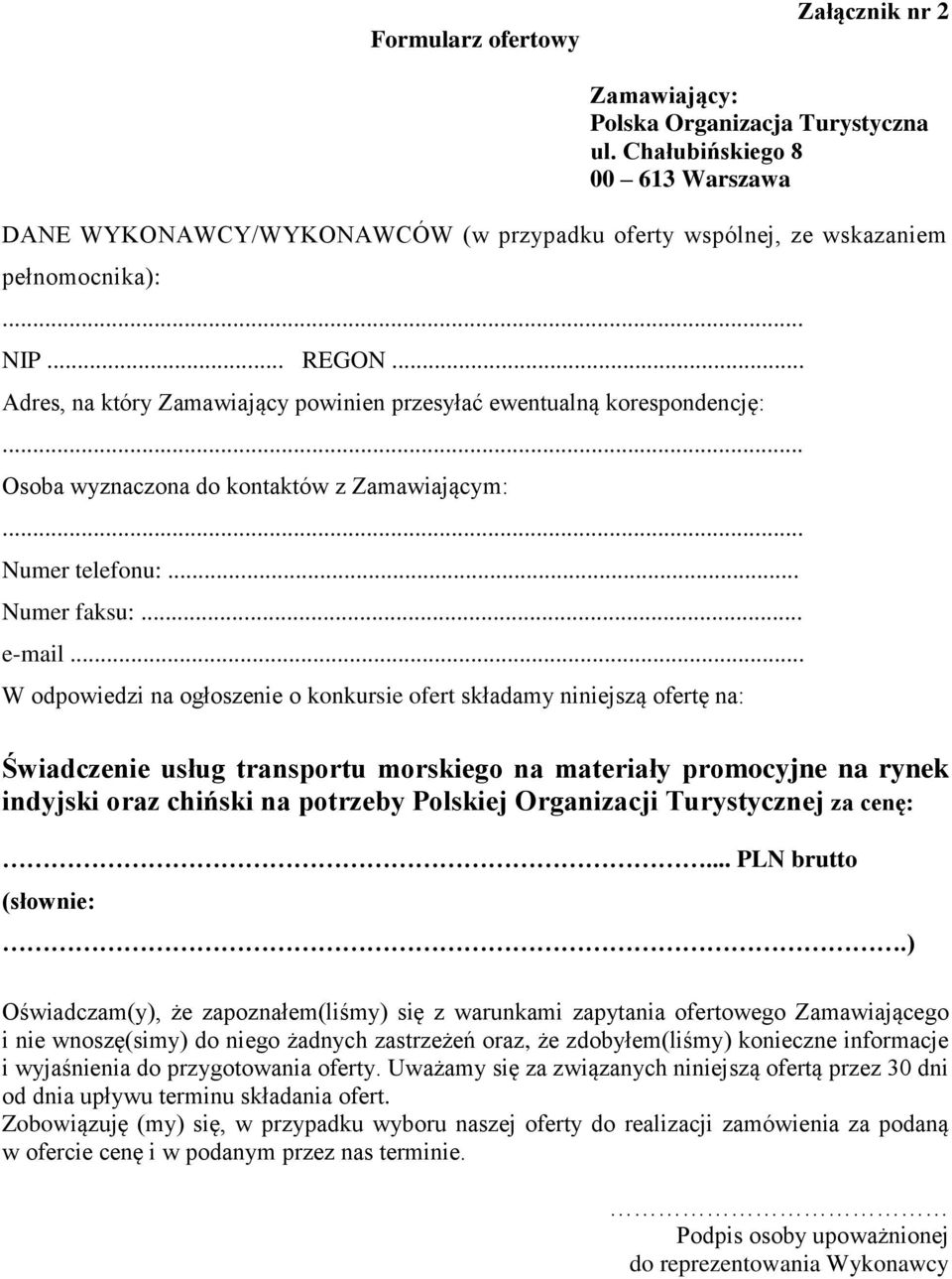 .. W odpowiedzi na ogłoszenie o konkursie ofert składamy niniejszą ofertę na: Świadczenie usług transportu morskiego na materiały promocyjne na rynek indyjski oraz chiński na potrzeby Polskiej