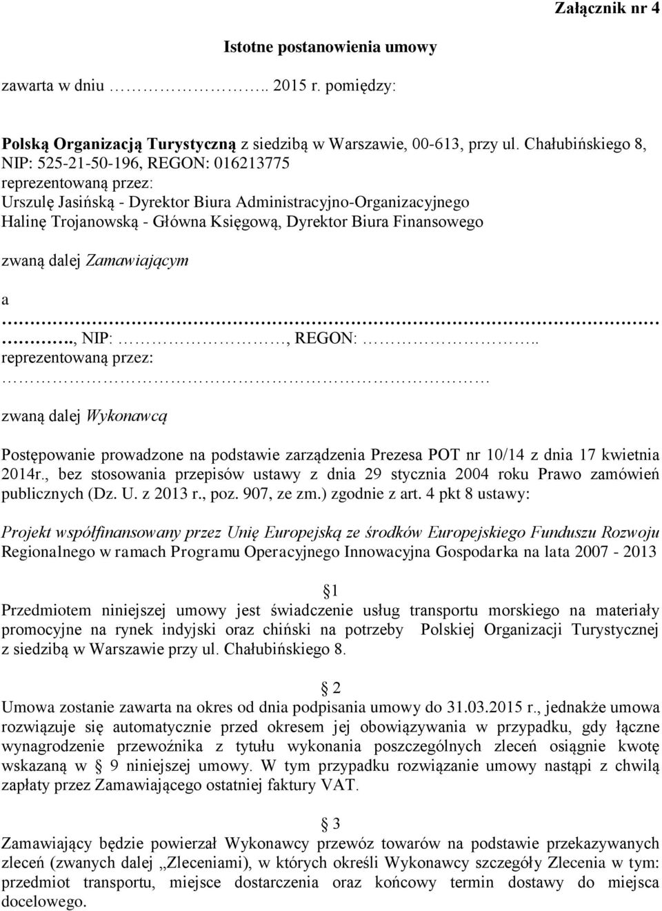 Finansowego zwaną dalej Zamawiającym a., NIP:, REGON:.. reprezentowaną przez: zwaną dalej Wykonawcą Postępowanie prowadzone na podstawie zarządzenia Prezesa POT nr 10/14 z dnia 17 kwietnia 2014r.