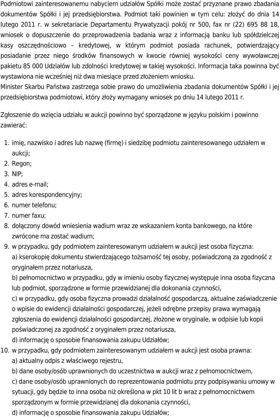 kredytowej, w którym podmiot posiada rachunek, potwierdzający posiadanie przez niego środków finansowych w kwocie równiej wysokości ceny wywoławczej pakietu 85 000 Udziałów lub zdolności kredytowej w