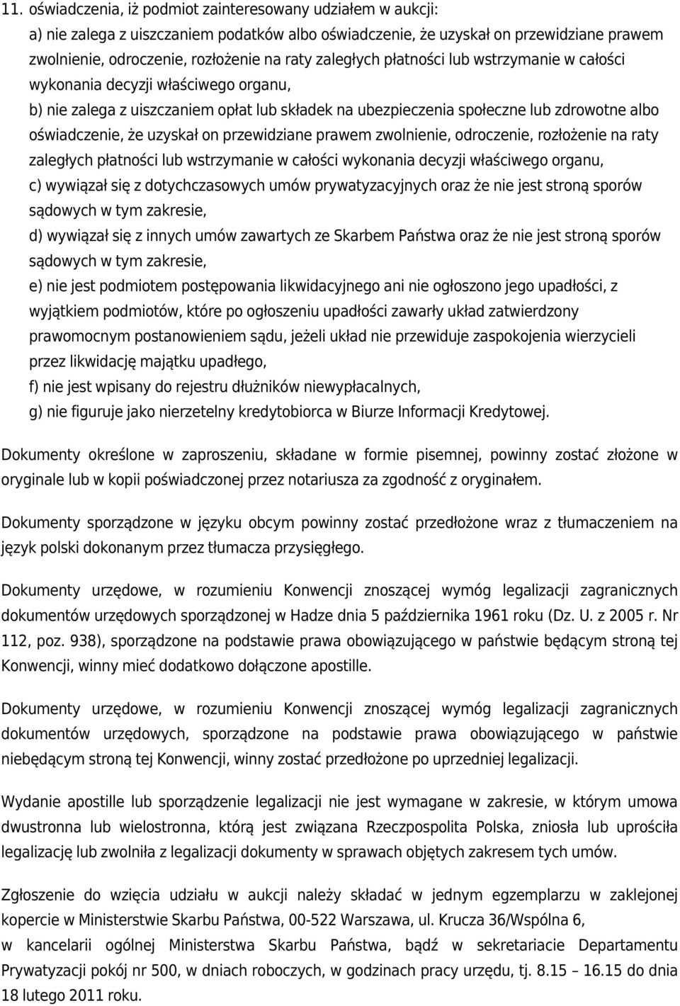 on przewidziane prawem zwolnienie, odroczenie, rozłożenie na raty zaległych płatności lub wstrzymanie w całości wykonania decyzji właściwego organu, c) wywiązał się z dotychczasowych umów