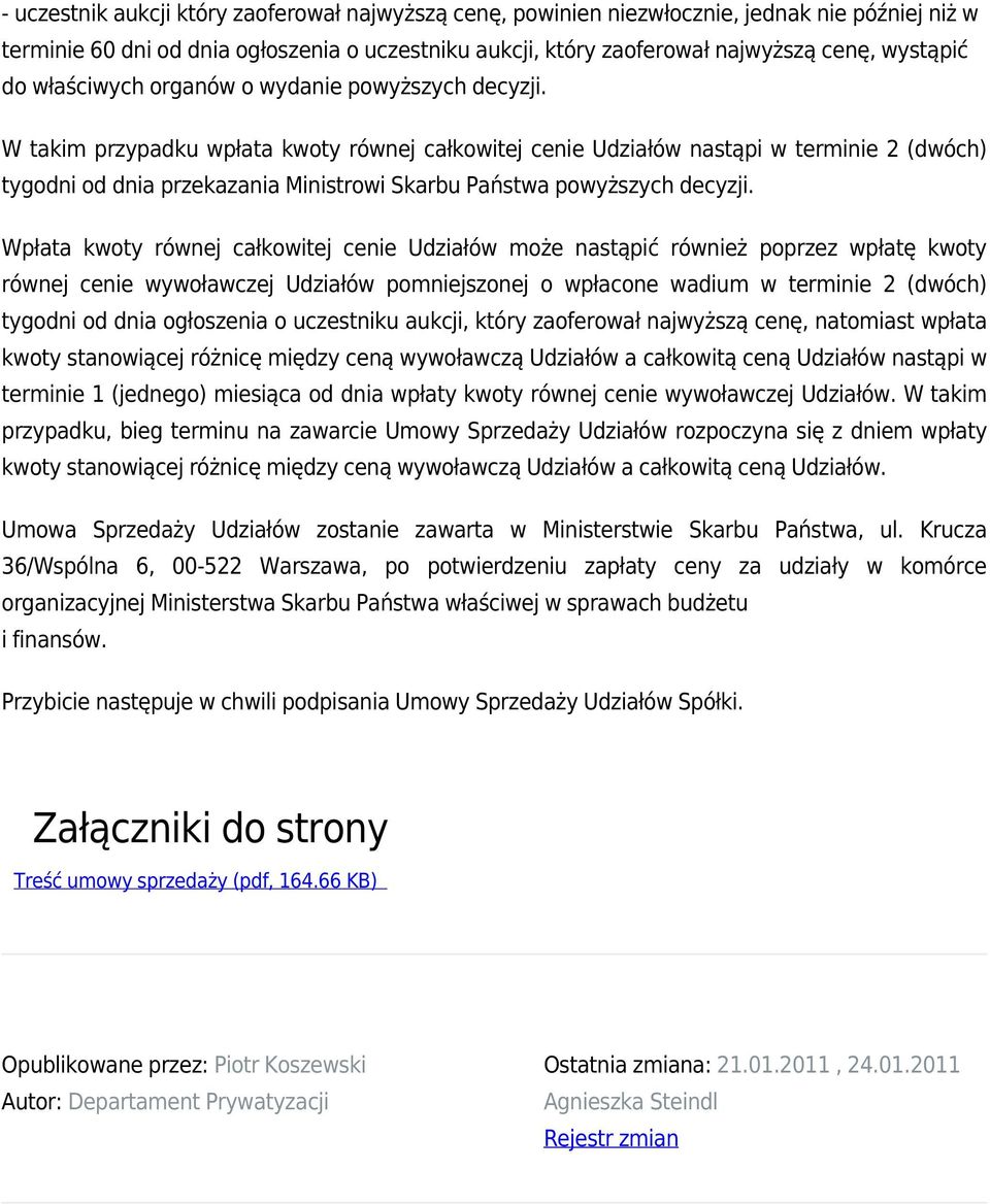 W takim przypadku wpłata kwoty równej całkowitej cenie Udziałów nastąpi w terminie 2 (dwóch) tygodni od dnia przekazania Ministrowi Skarbu Państwa powyższych decyzji.