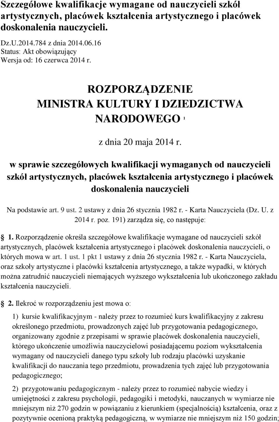 w sprawie szczegółowych kwalifikacji wymaganych od nauczycieli szkół artystycznych, placówek kształcenia artystycznego i placówek doskonalenia nauczycieli Na podstawie art. 9 ust.