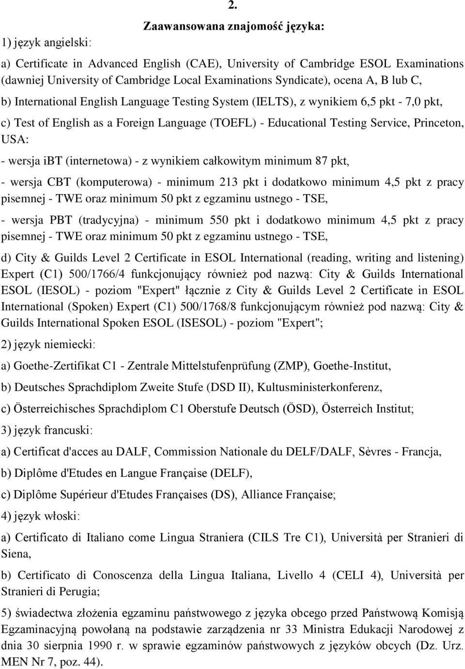 International English Language Testing System (IELTS), z wynikiem 6,5 pkt - 7,0 pkt, c) Test of English as a Foreign Language (TOEFL) - Educational Testing Service, Princeton, USA: - wersja ibt