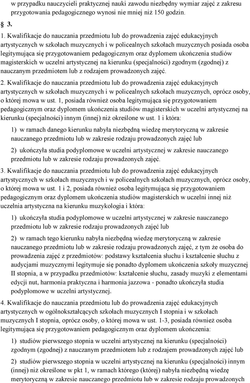 Kwalifikacje do nauczania przedmiotu lub do prowadzenia zajęć edukacyjnych artystycznych w szkołach muzycznych i w policealnych szkołach muzycznych posiada osoba legitymująca się przygotowaniem