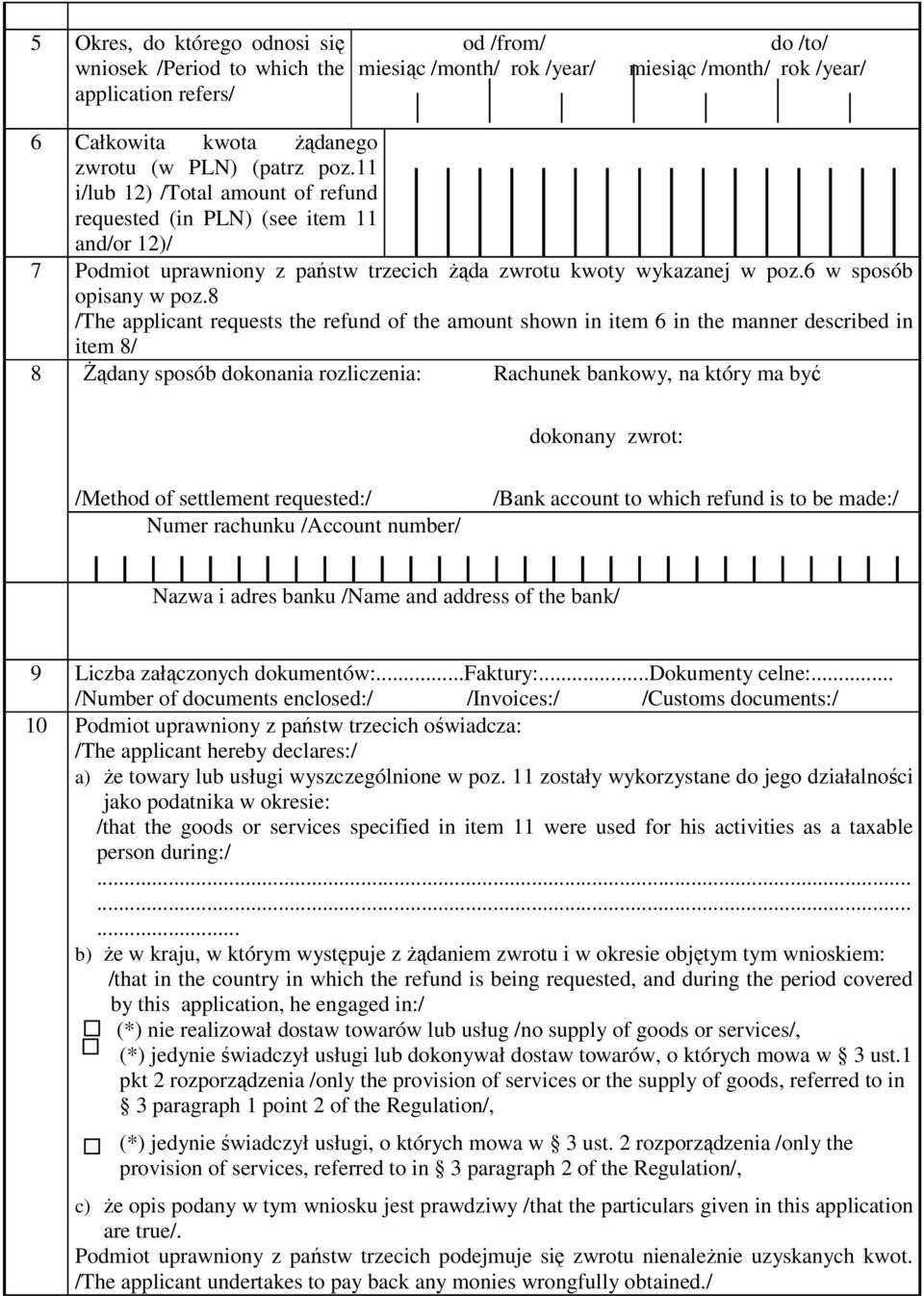 8 /The applicant requests the refund of the amount shown in item 6 in the manner described in item 8/ 8 śądany sposób dokonania rozliczenia: Rachunek bankowy, na który ma być dokonany zwrot: /Method