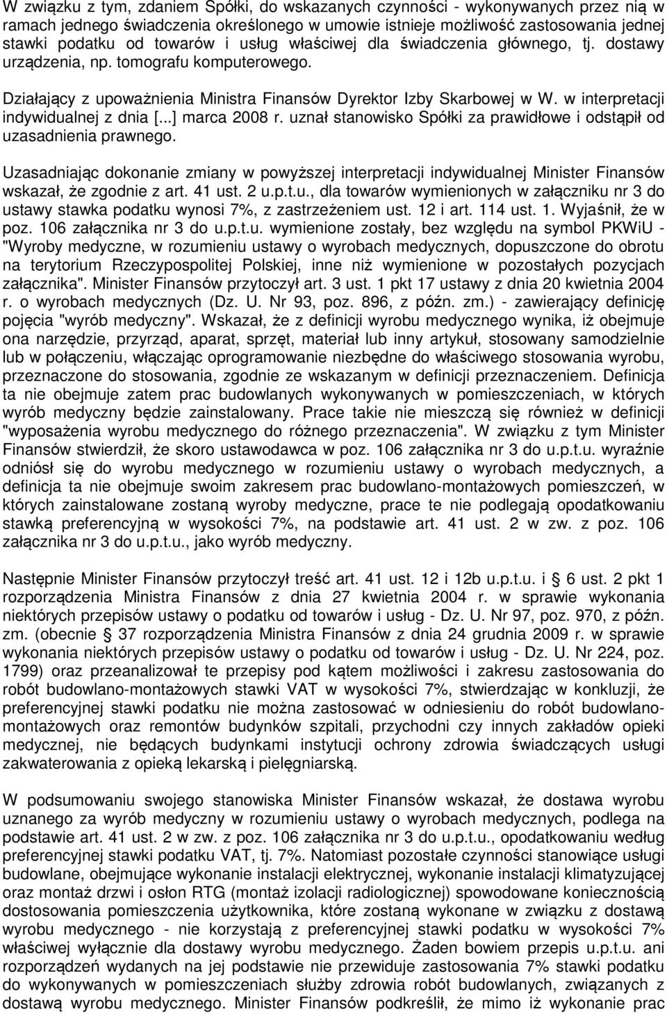 w interpretacji indywidualnej z dnia [...] marca 2008 r. uznał stanowisko Spółki za prawidłowe i odstąpił od uzasadnienia prawnego.