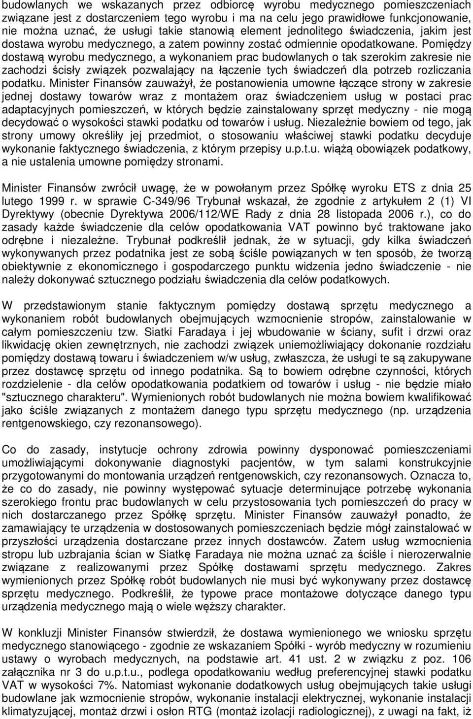 Pomiędzy dostawą wyrobu medycznego, a wykonaniem prac budowlanych o tak szerokim zakresie nie zachodzi ścisły związek pozwalający na łączenie tych świadczeń dla potrzeb rozliczania podatku.