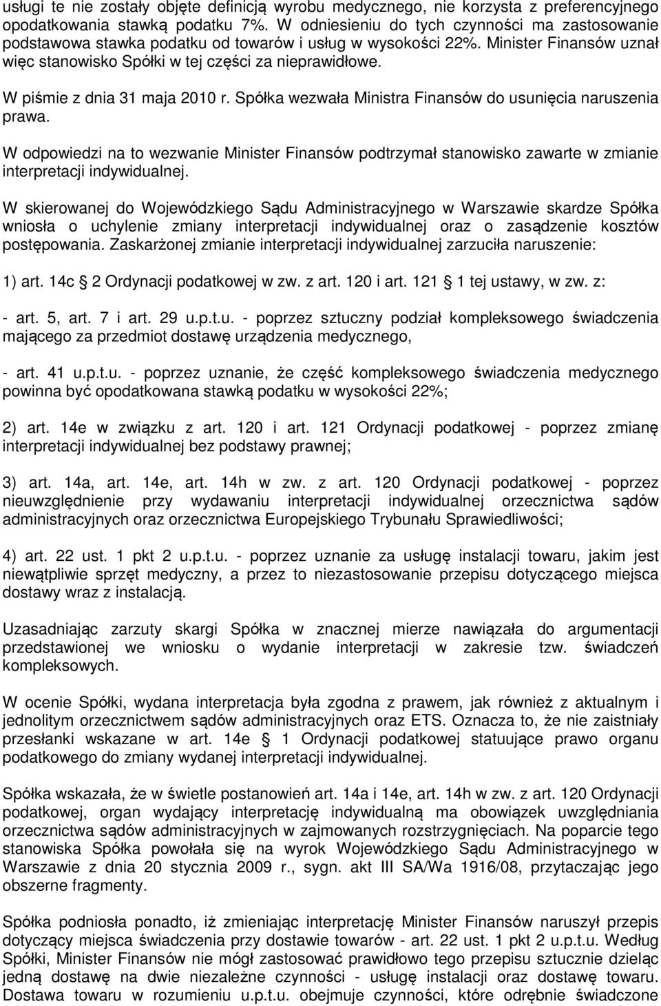 W piśmie z dnia 31 maja 2010 r. Spółka wezwała Ministra Finansów do usunięcia naruszenia prawa.