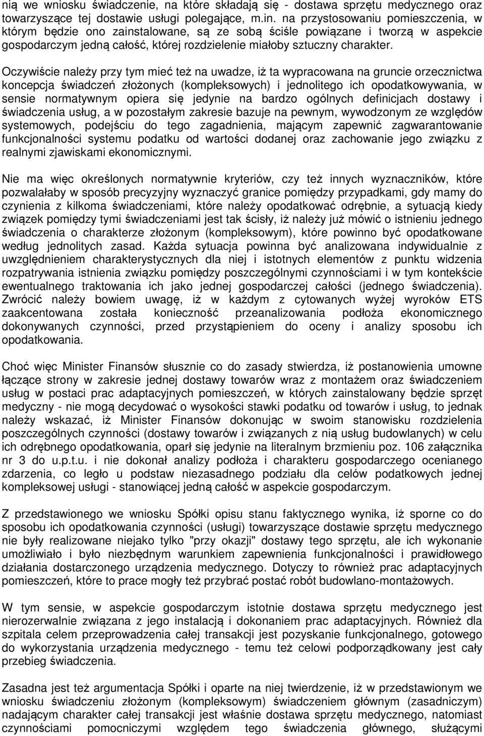 Oczywiście należy przy tym mieć też na uwadze, iż ta wypracowana na gruncie orzecznictwa koncepcja świadczeń złożonych (kompleksowych) i jednolitego ich opodatkowywania, w sensie normatywnym opiera