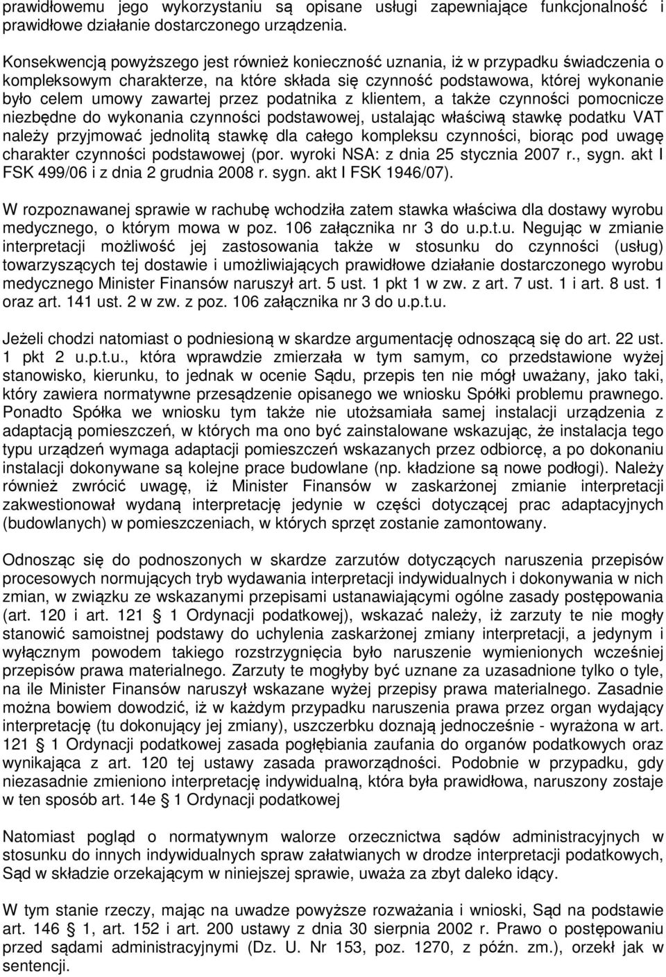 przez podatnika z klientem, a także czynności pomocnicze niezbędne do wykonania czynności podstawowej, ustalając właściwą stawkę podatku VAT należy przyjmować jednolitą stawkę dla całego kompleksu