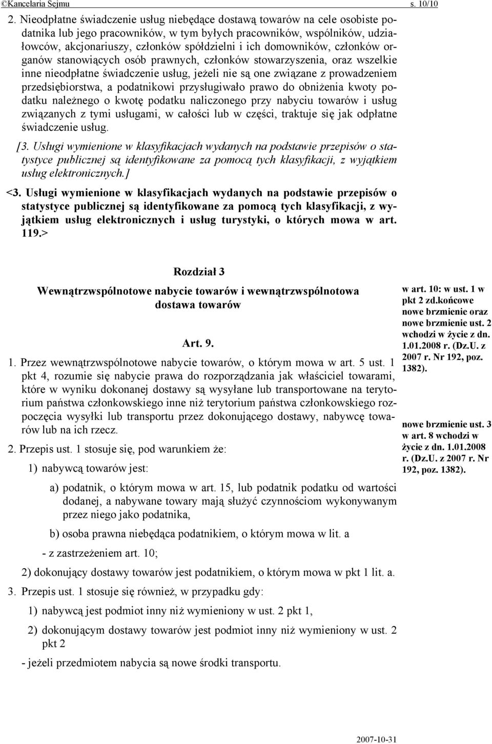 domowników, członków organów stanowiących osób prawnych, członków stowarzyszenia, oraz wszelkie inne nieodpłatne świadczenie usług, jeżeli nie są one związane z prowadzeniem przedsiębiorstwa, a