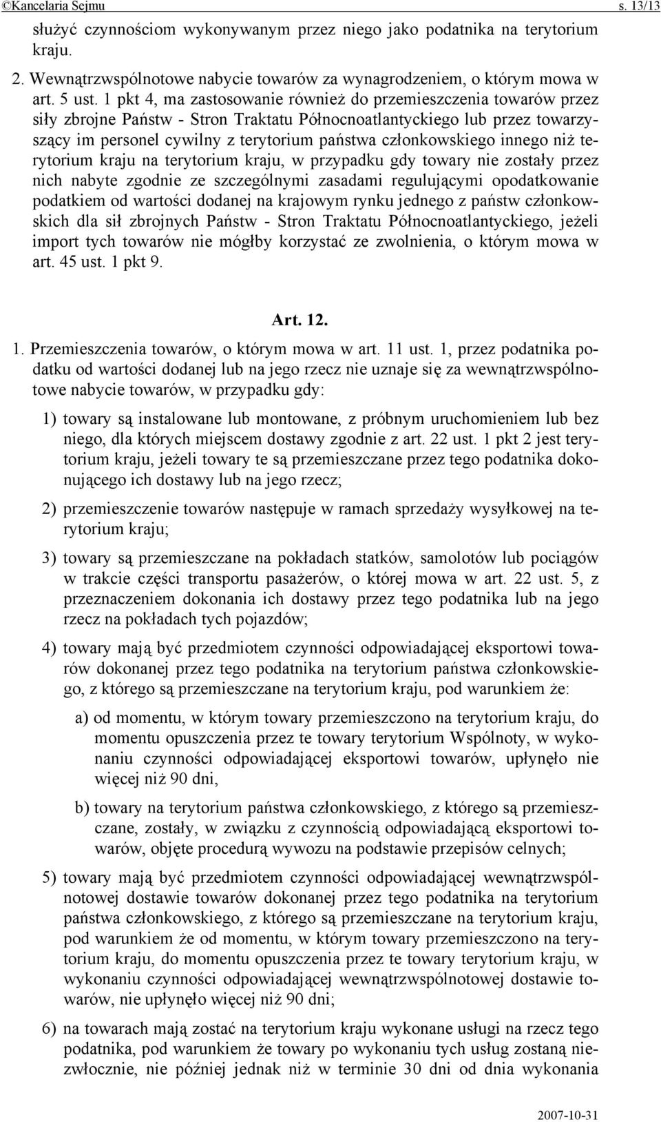 członkowskiego innego niż terytorium kraju na terytorium kraju, w przypadku gdy towary nie zostały przez nich nabyte zgodnie ze szczególnymi zasadami regulującymi opodatkowanie podatkiem od wartości