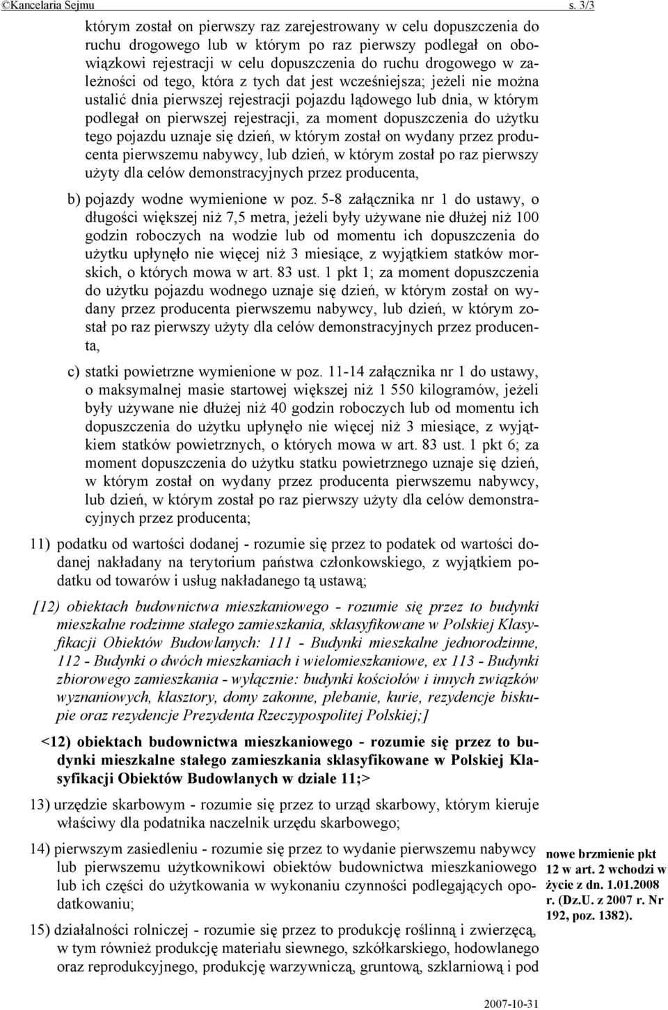 zależności od tego, która z tych dat jest wcześniejsza; jeżeli nie można ustalić dnia pierwszej rejestracji pojazdu lądowego lub dnia, w którym podlegał on pierwszej rejestracji, za moment