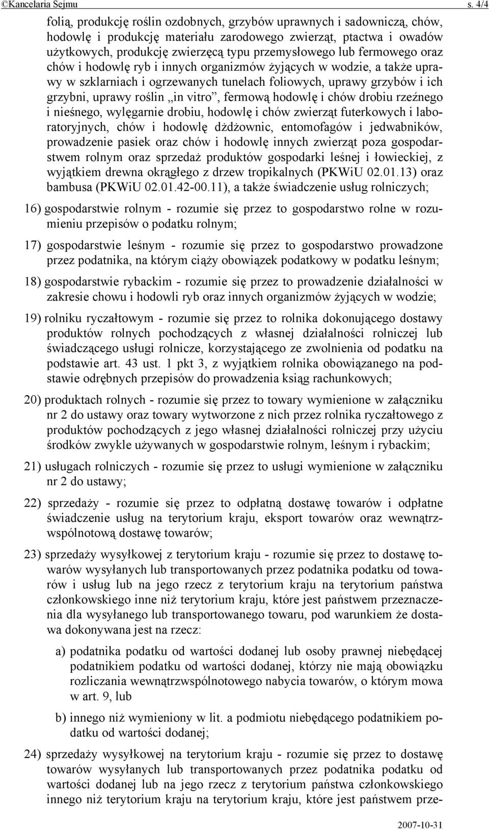 fermowego oraz chów i hodowlę ryb i innych organizmów żyjących w wodzie, a także uprawy w szklarniach i ogrzewanych tunelach foliowych, uprawy grzybów i ich grzybni, uprawy roślin in vitro, fermową