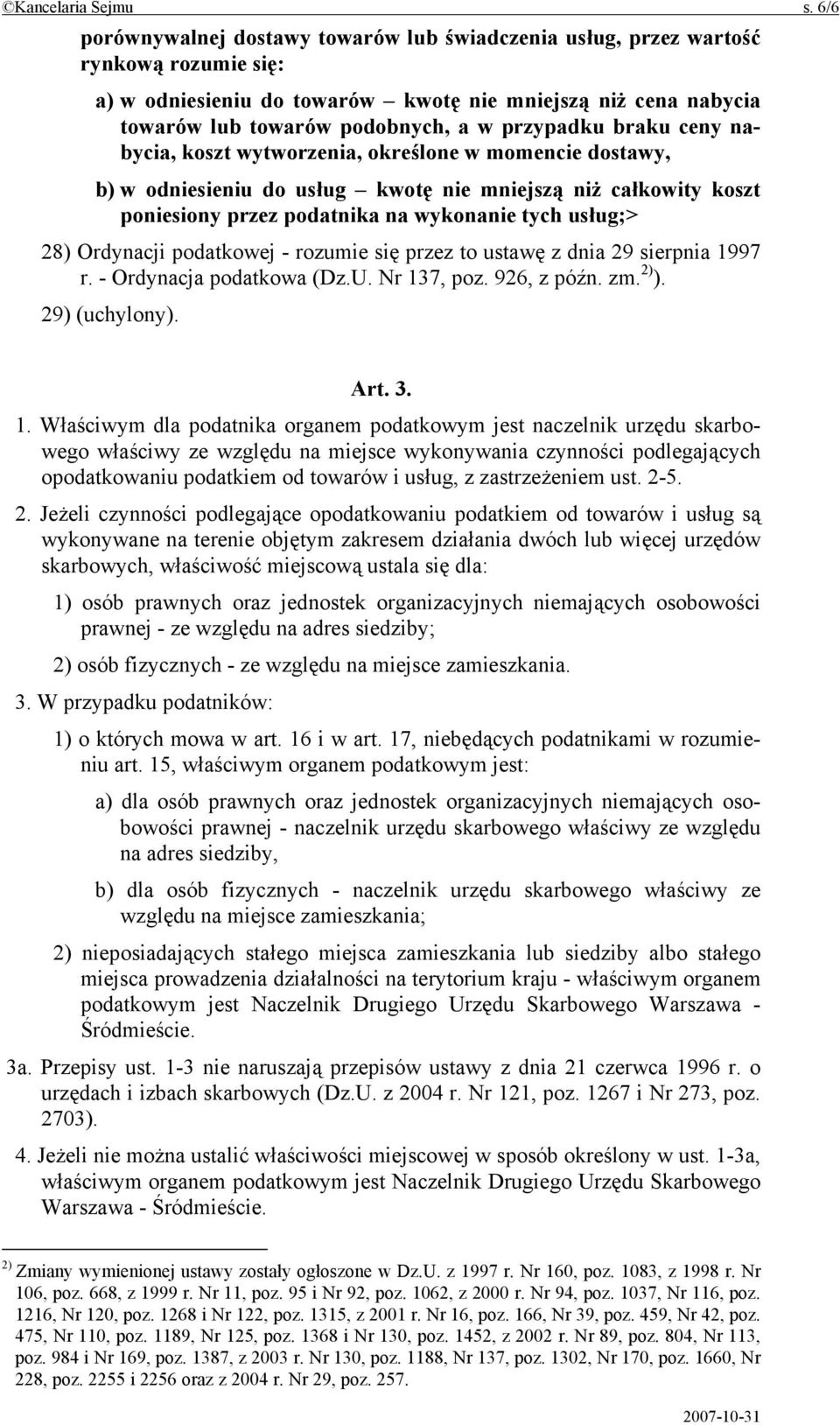 przypadku braku ceny nabycia, koszt wytworzenia, określone w momencie dostawy, b) w odniesieniu do usług kwotę nie mniejszą niż całkowity koszt poniesiony przez podatnika na wykonanie tych usług;>