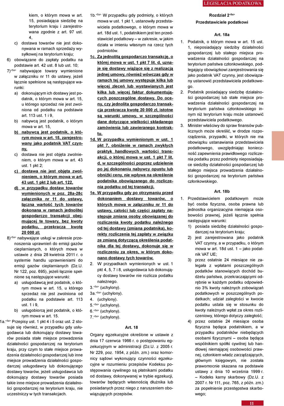 10; 7) <5a> nabywające towary wymienione w załączniku nr 11 do ustawy, jeżeli łącznie spełnione są następujące warunki: a) dokonującym ich dostawy jest podatnik, o którym mowa w art.