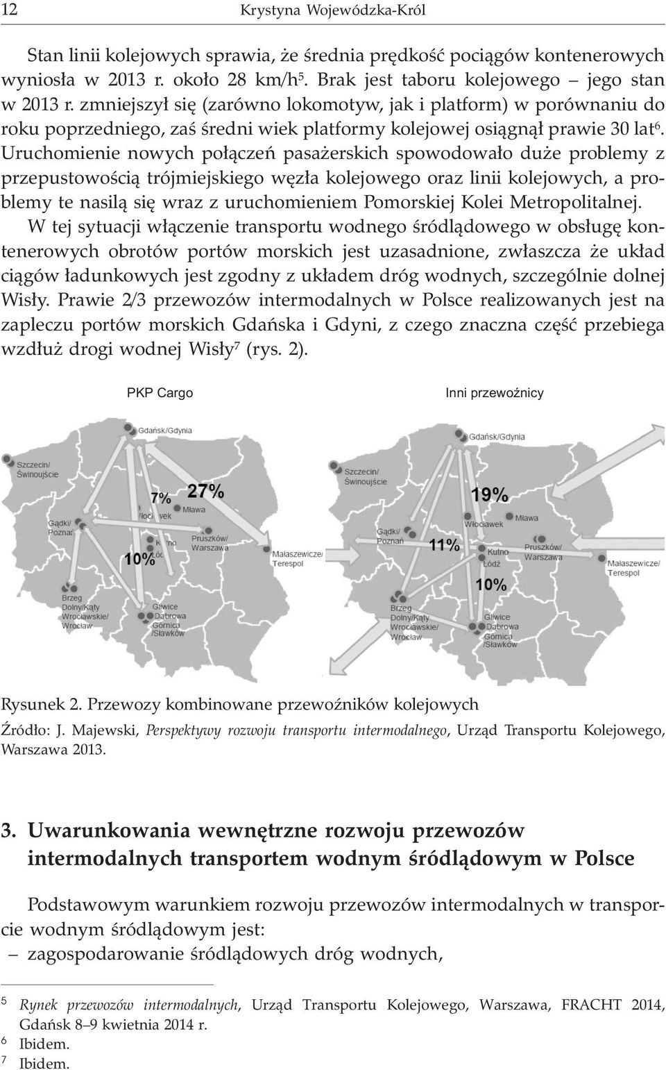 Uruchomienie nowych po³¹czeñ pasa erskich spowodowa³o du e problemy z przepustowoœci¹ trójmiejskiego wêz³a kolejowego oraz linii kolejowych, a problemy te nasil¹ siê wraz z uruchomieniem Pomorskiej