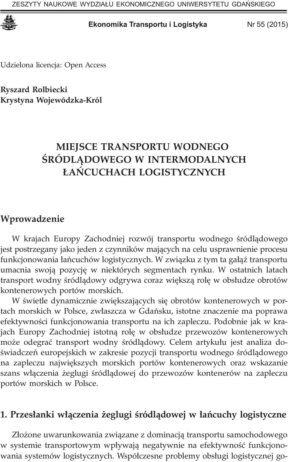 maj¹cych na celu usprawnienie procesu funkcjonowania ³añcuchów logistycznych. W zwi¹zku z tym ta ga³¹ÿ transportu umacnia swoj¹ pozycjê w niektórych segmentach rynku.