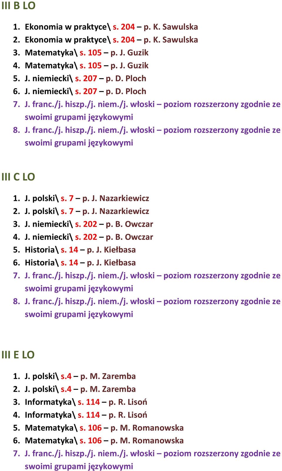 B. Owczar 4. J. niemiecki\ s. 202 p. B. Owczar 5. Historia\ s. 14 p. J. Kiełbasa 6. Historia\ s. 14 p. J. Kiełbasa III E LO 1. J. polski\ s.4 p. M. Zaremba 2. J. polski\ s.4 p. M. Zaremba 3.