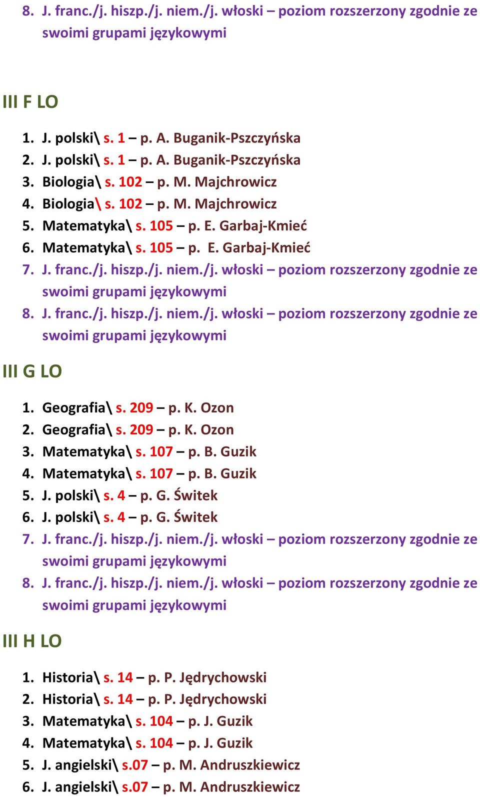 B. Guzik 4. Matematyka\ s. 107 p. B. Guzik 5. J. polski\ s. 4 p. G. Świtek 6. J. polski\ s. 4 p. G. Świtek III H LO 1. Historia\ s. 14 p. P. Jędrychowski 2. Historia\ s. 14 p. P. Jędrychowski 3.