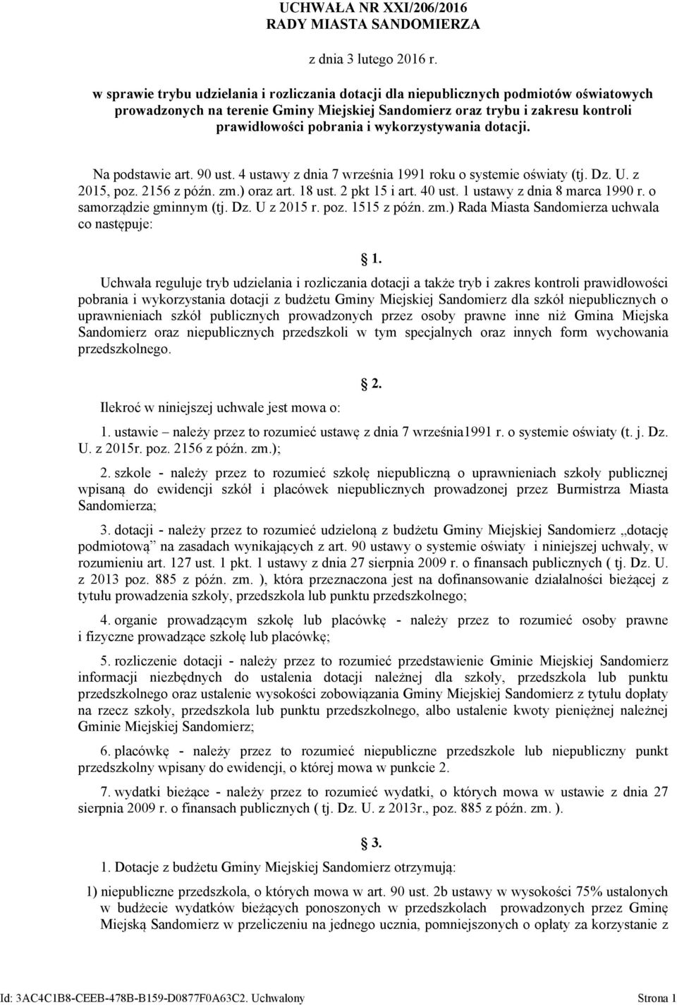 wykorzystywania dotacji. Na podstawie art. 90 ust. 4 ustawy z dnia 7 września 1991 roku o systemie oświaty (tj. Dz. U. z 2015, poz. 2156 z późn. zm.) oraz art. 18 ust. 2 pkt 15 i art. 40 ust.