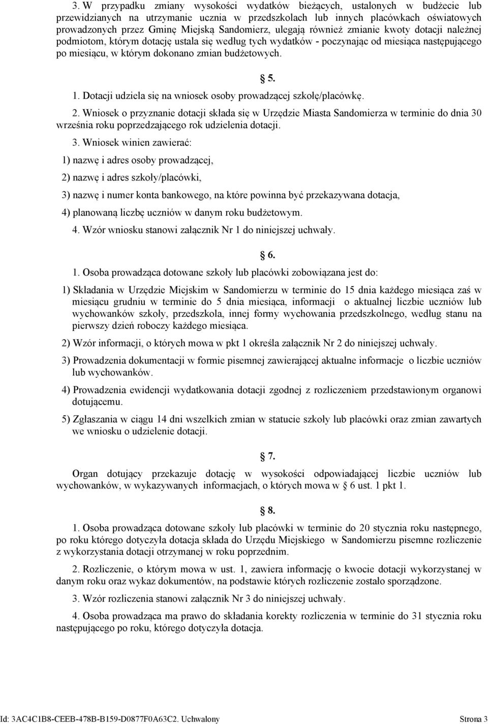 budżetowych. 5. 1. Dotacji udziela się na wniosek osoby prowadzącej szkołę/placówkę. 2.