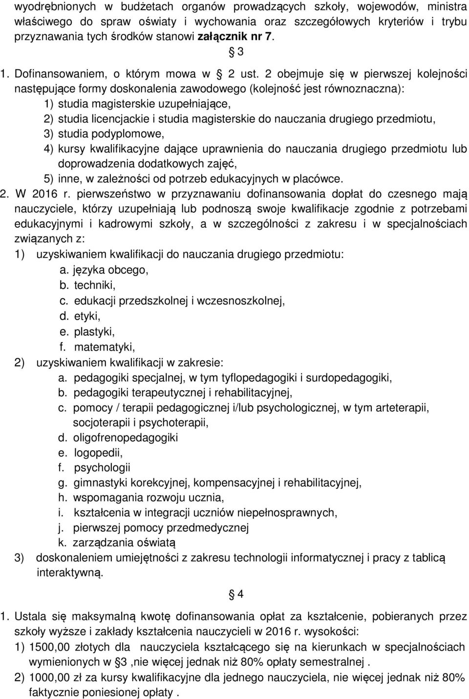 2 obejmuje się w pierwszej kolejności następujące formy doskonalenia zawodowego (kolejność jest równoznaczna): 1) studia magisterskie uzupełniające, 2) studia licencjackie i studia magisterskie do