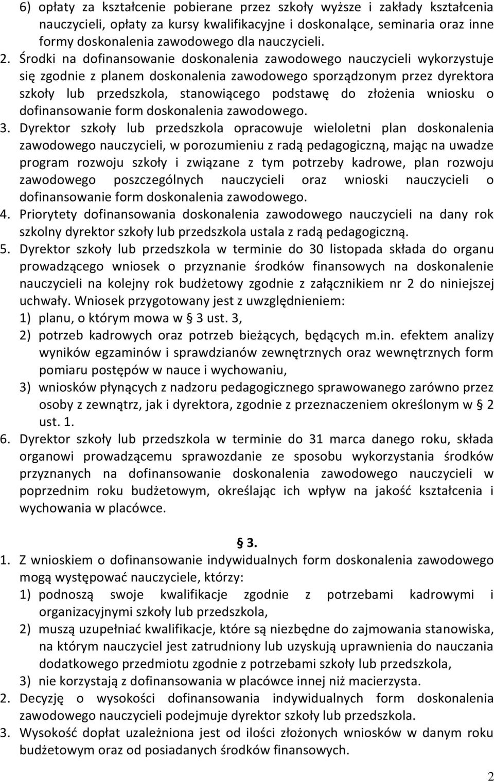 Środki na dofinansowanie doskonalenia zawodowego nauczycieli wykorzystuje się zgodnie z planem doskonalenia zawodowego sporządzonym przez dyrektora szkoły lub przedszkola, stanowiącego podstawę do