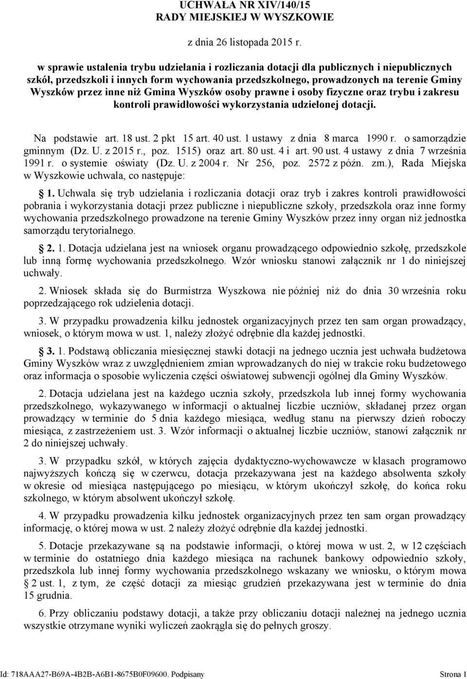 inne niż Gmina Wyszków osoby prawne i osoby fizyczne oraz trybu i zakresu kontroli prawidłowości wykorzystania udzielonej dotacji. Na podstawie art. 18 ust. 2 pkt 15 art. 40 ust.