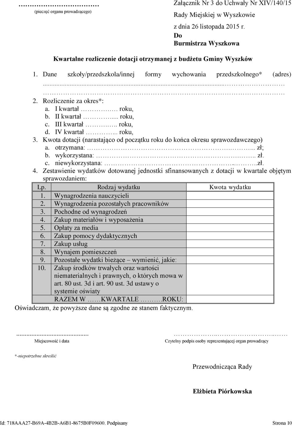 I kwartał.. roku, b. II kwartał... roku, c. III kwartał... roku, d. IV kwartał... roku, 3. Kwota dotacji (narastająco od początku roku do końca okresu sprawozdawczego) a. otrzymana:.... zł; b.