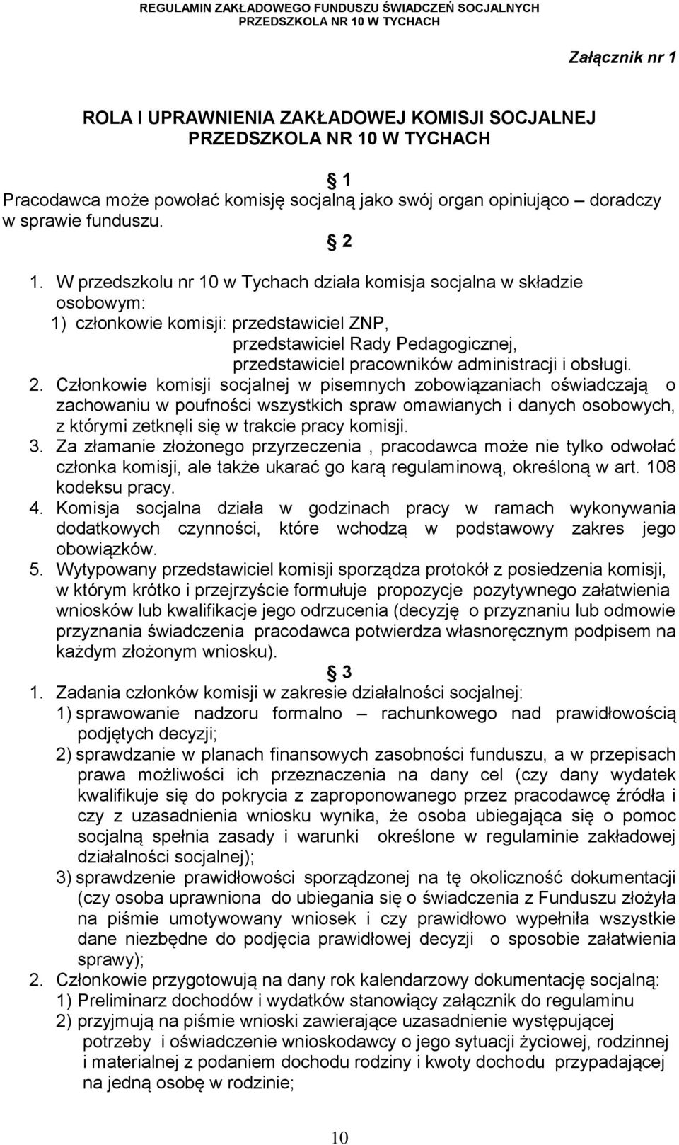 obsługi. 2. Członkowie komisji socjalnej w pisemnych zobowiązaniach oświadczają o zachowaniu w poufności wszystkich spraw omawianych i danych osobowych, z którymi zetknęli się w trakcie pracy komisji.