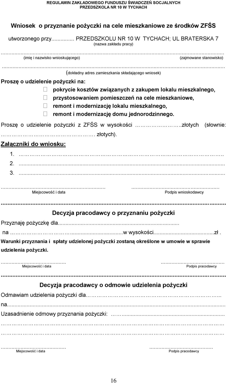 .. (dokładny adres zamieszkania składającego wniosek) Proszę o udzielenie pożyczki na: pokrycie kosztów związanych z zakupem lokalu mieszkalnego, przystosowaniem pomieszczeń na cele mieszkaniowe,
