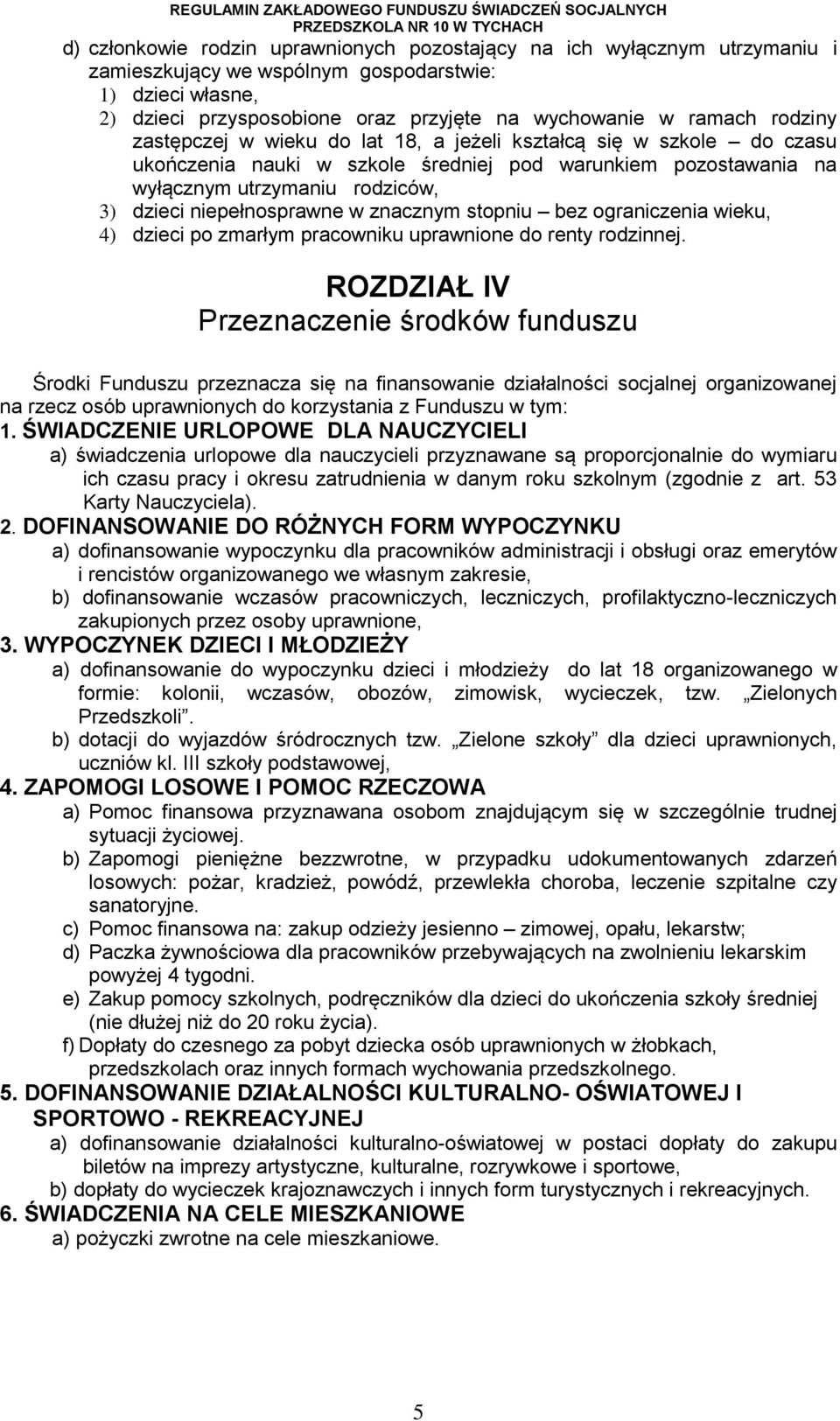 w znacznym stopniu bez ograniczenia wieku, 4) dzieci po zmarłym pracowniku uprawnione do renty rodzinnej.
