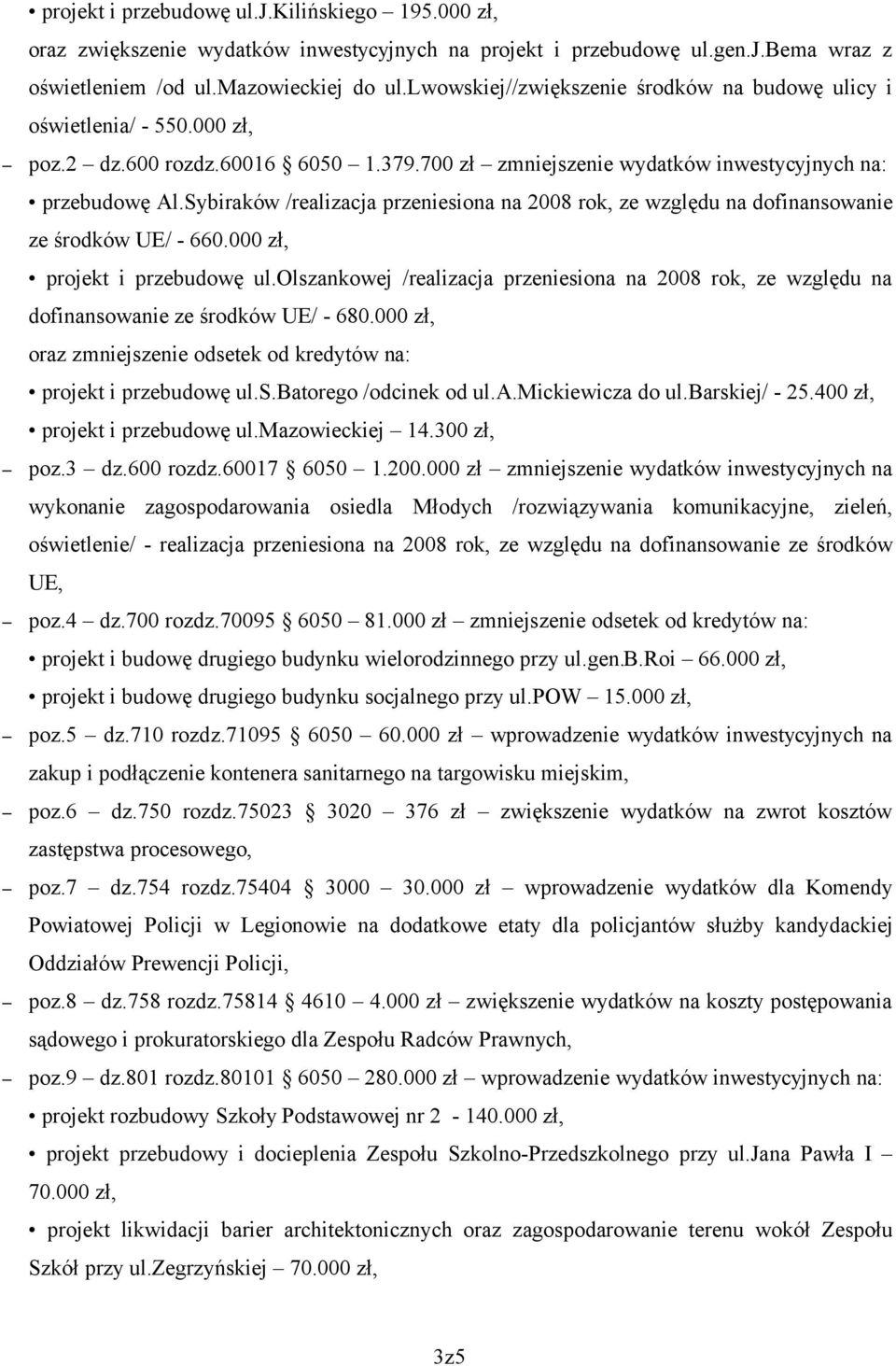 Sybiraków /realizacja przeniesiona na 2008 rok, ze względu na dofinansowanie ze środków UE/ - 660.000 zł, projekt i przebudowę ul.