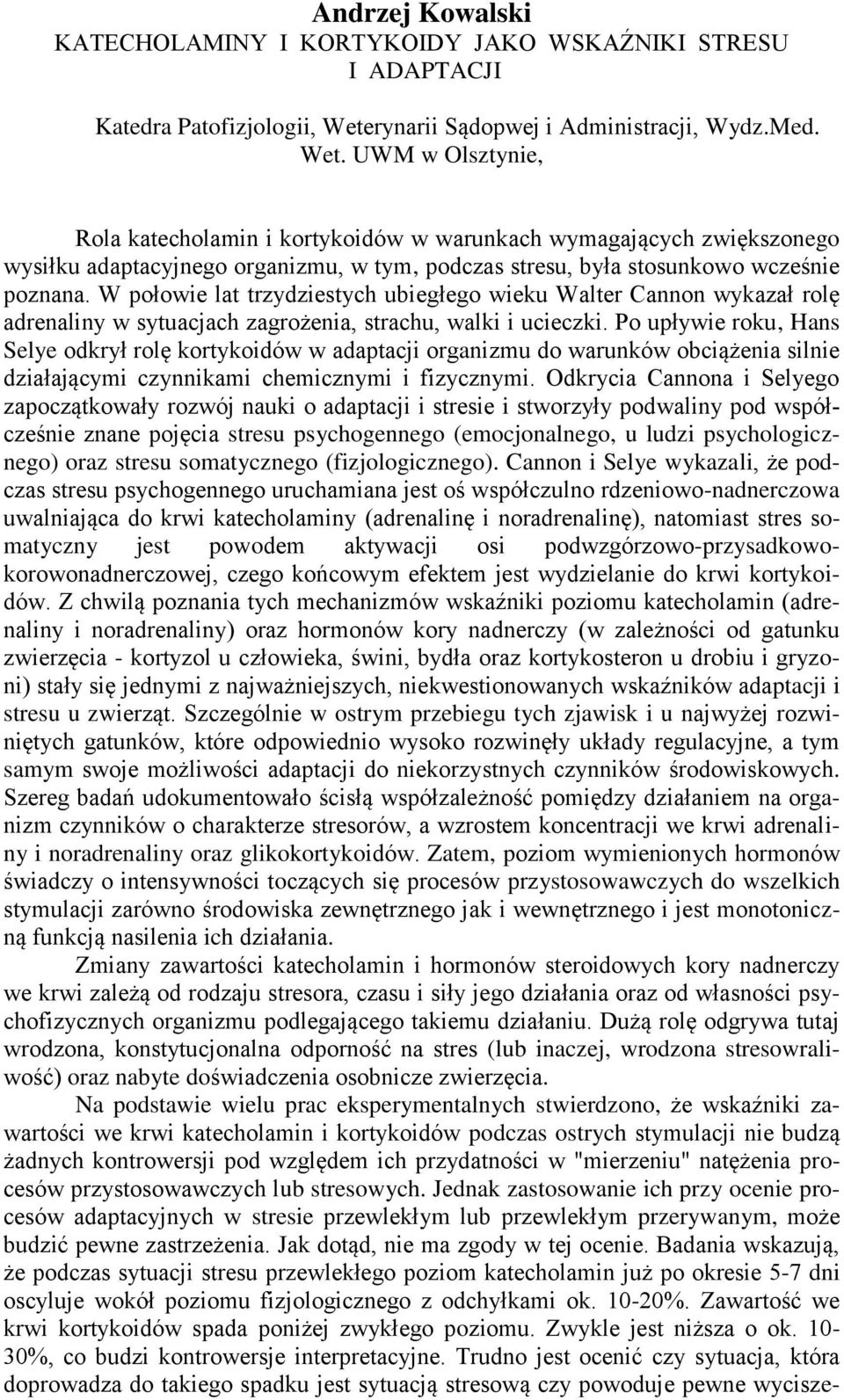 UWM w Olsztynie, Rola katecholamin i kortykoidów w warunkach wymagających zwiększonego wysiłku adaptacyjnego organizmu, w tym, podczas stresu, była stosunkowo wcześnie poznana.