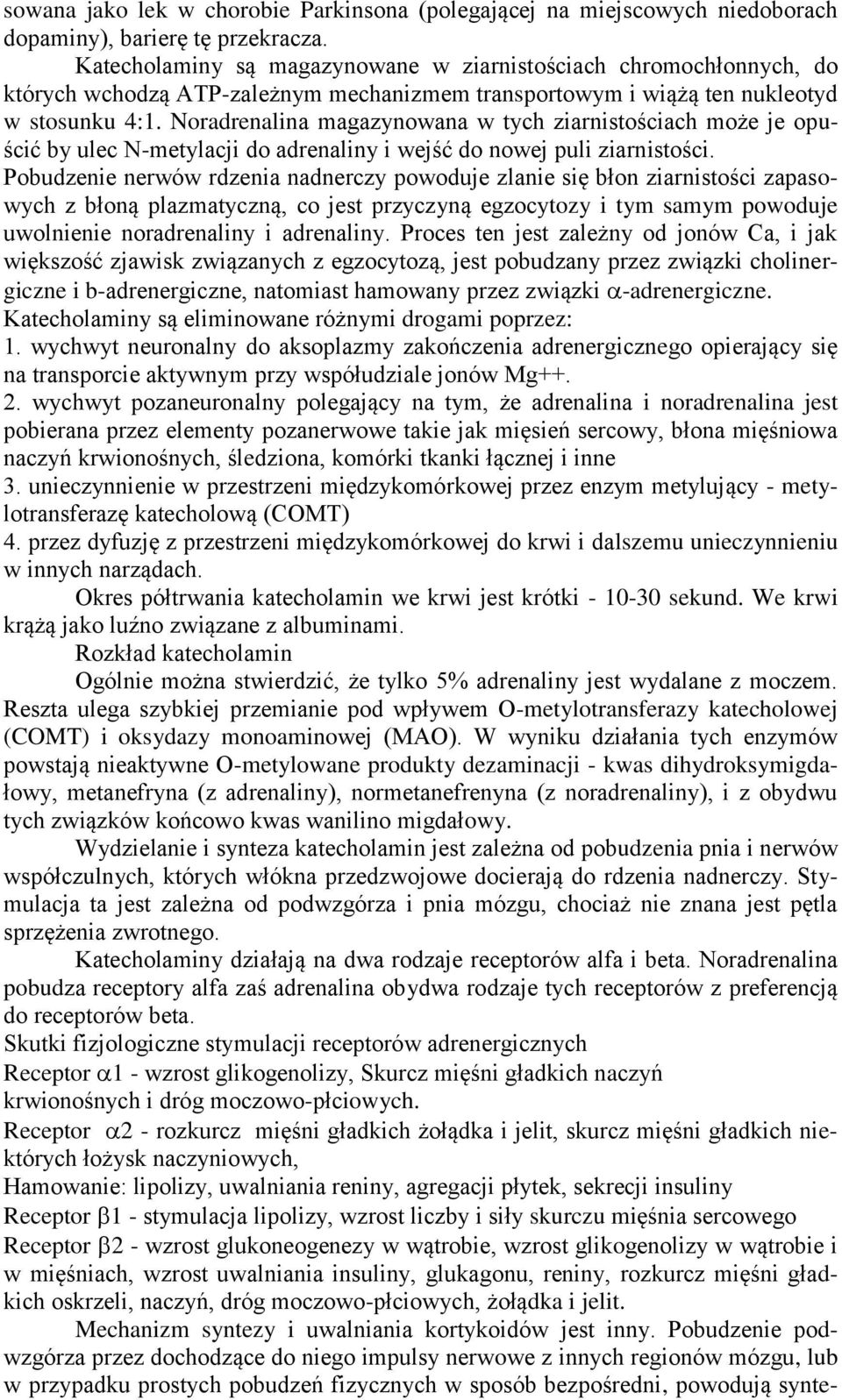 Noradrenalina magazynowana w tych ziarnistościach może je opuścić by ulec N-metylacji do adrenaliny i wejść do nowej puli ziarnistości.