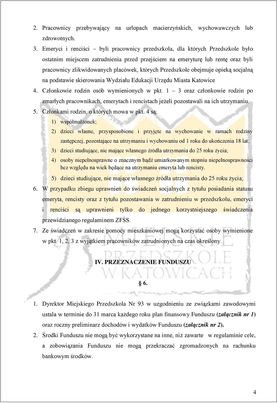 których Przedszkole obejmuje opieką socjalną na podstawie skierowania Wydziału Edukacji Urzędu Miasta Katowice 4. Członkowie rodzin osób wymienionych w pkt.