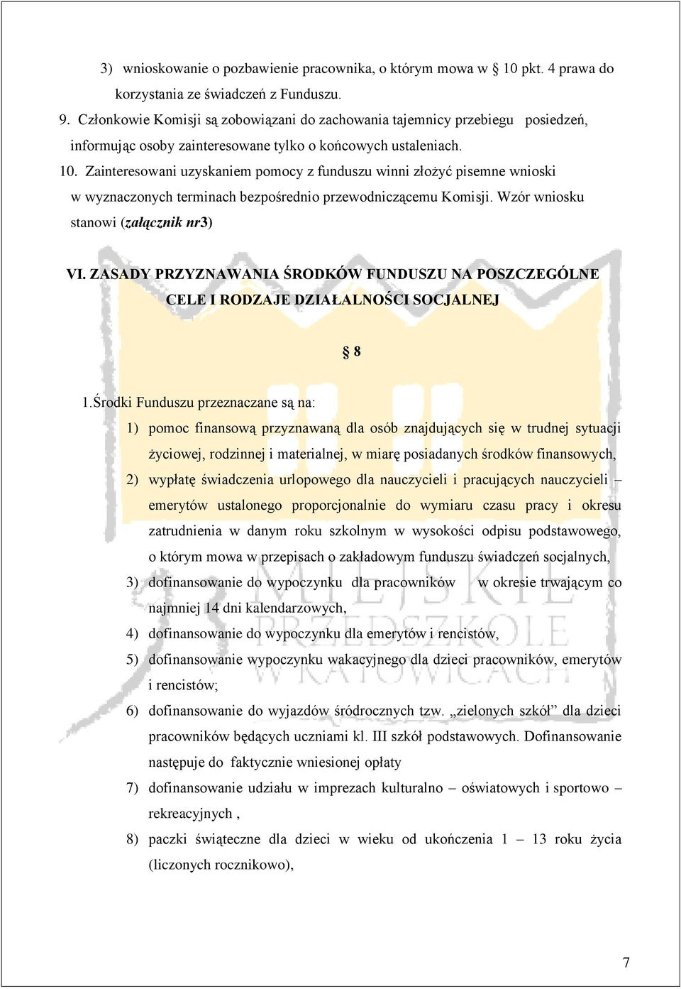 Zainteresowani uzyskaniem pomocy z funduszu winni złożyć pisemne wnioski w wyznaczonych terminach bezpośrednio przewodniczącemu Komisji. Wzór wniosku stanowi (załącznik nr3) VI.