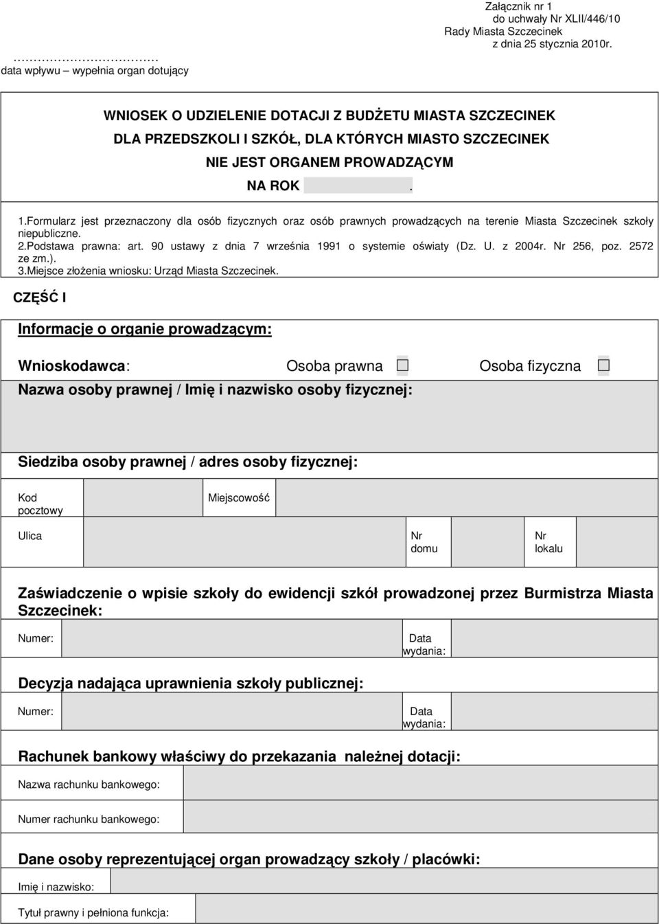 Formularz jest przeznaczony dla osób fizycznych oraz osób prawnych prowadzących na terenie Miasta Szczecinek szkoły niepubliczne. 2.Podstawa prawna: art.
