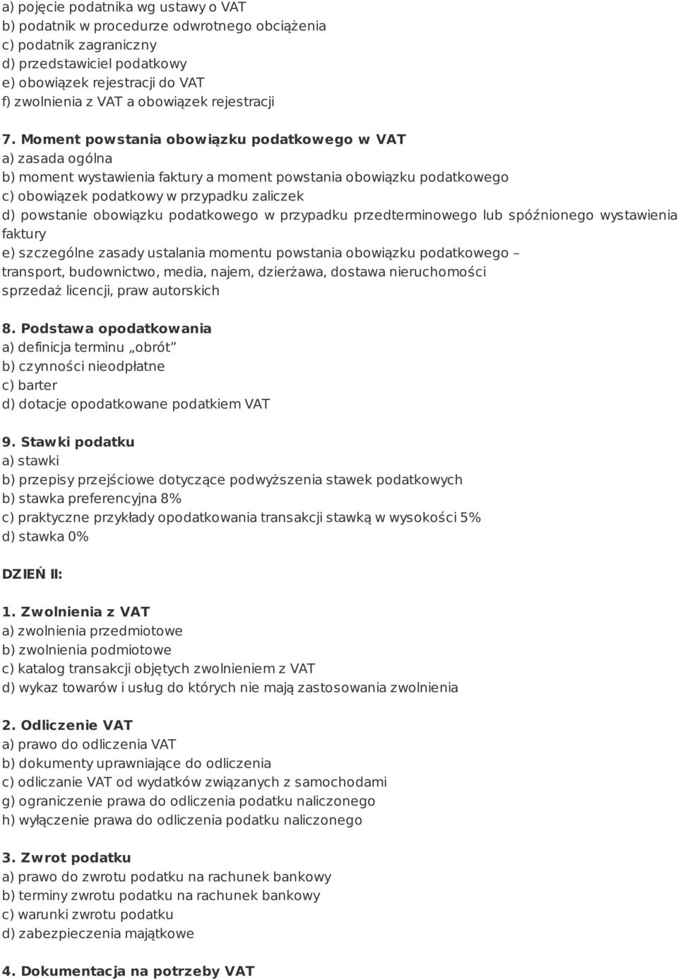 Moment powstania obowiązku podatkowego w VAT a) zasada ogólna b) moment wystawienia faktury a moment powstania obowiązku podatkowego c) obowiązek podatkowy w przypadku zaliczek d) powstanie obowiązku