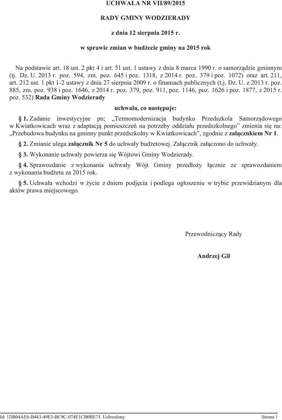 o finansach publicznych (t.j. Dz. U. z 2013 r. poz. 885, zm. poz. 938 i poz. 1646, z 2014 r. poz. 379, poz. 911, poz. 1146, poz. 1626 i poz. 1877, z 2015 r. poz. 532) Rada Gminy Wodzierady uchwala, co następuje: 1.