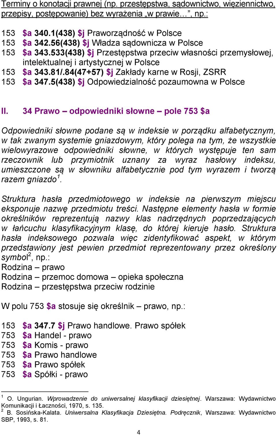 84(47+57) $j Zakłady karne w Rosji, ZSRR 153 $a 347.5(438) $j Odpowiedzialność pozaumowna w Polsce II.