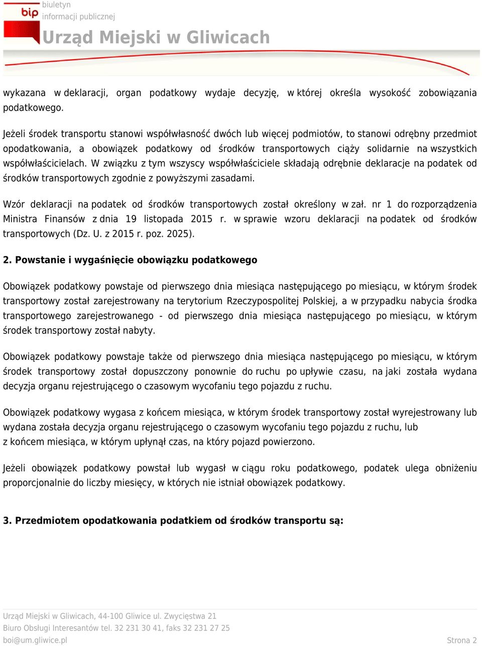 współwłaścicielach. W związku ztym wszyscy współwłaściciele składają odrębnie deklaracje napodatek od środków transportowych zgodnie zpowyższymi zasadami.