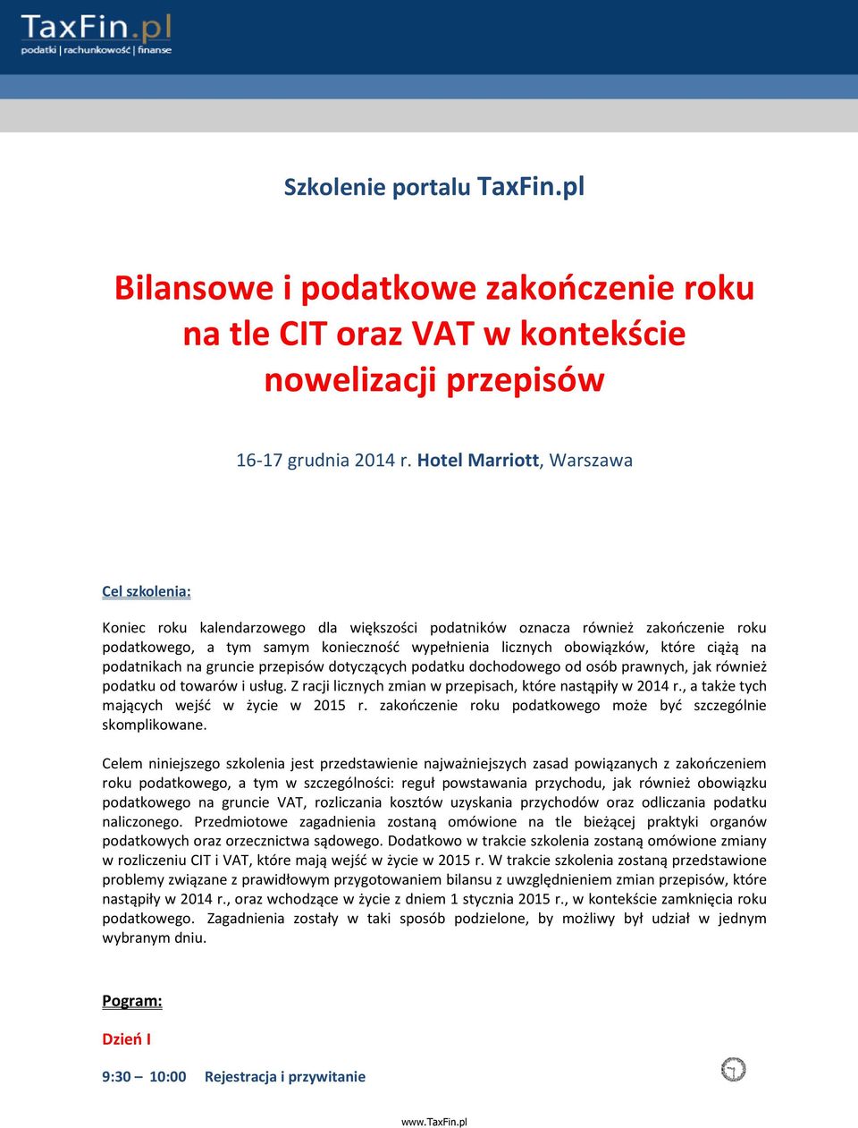 które ciążą na podatnikach na gruncie przepisów dotyczących podatku dochodowego od osób prawnych, jak również podatku od towarów i usług. Z racji licznych zmian w przepisach, które nastąpiły w 2014 r.