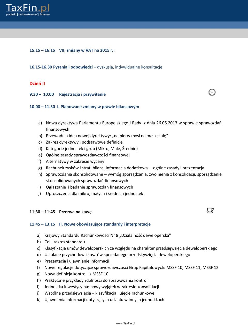 2013 w sprawie sprawozdań finansowych b) Przewodnia idea nowej dyrektywy: najpierw myśl na mała skalę c) Zakres dyrektywy i podstawowe definicje d) Kategorie jednostek i grup (Mikro, Male, Średnie)